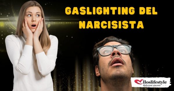 Gaslighting del narcisista: 1 manipolazione nascosta